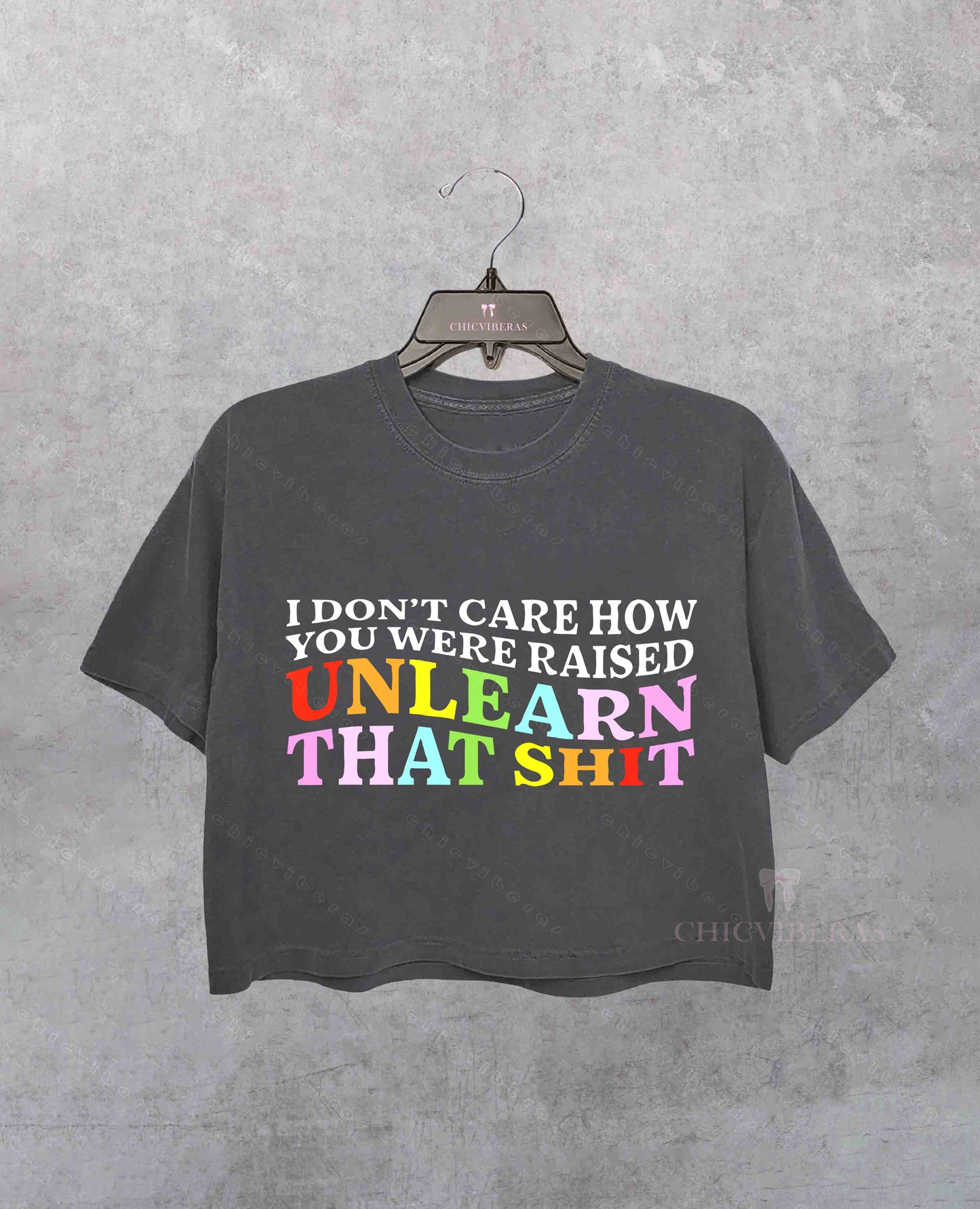 I Don't Care How You Were Raised Unlearn That Shit Crop Shirt