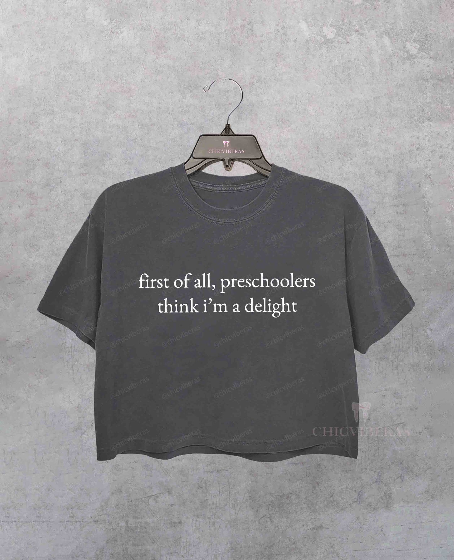 First Of All Preschoolers Think I'm A Delight Crop Shirt