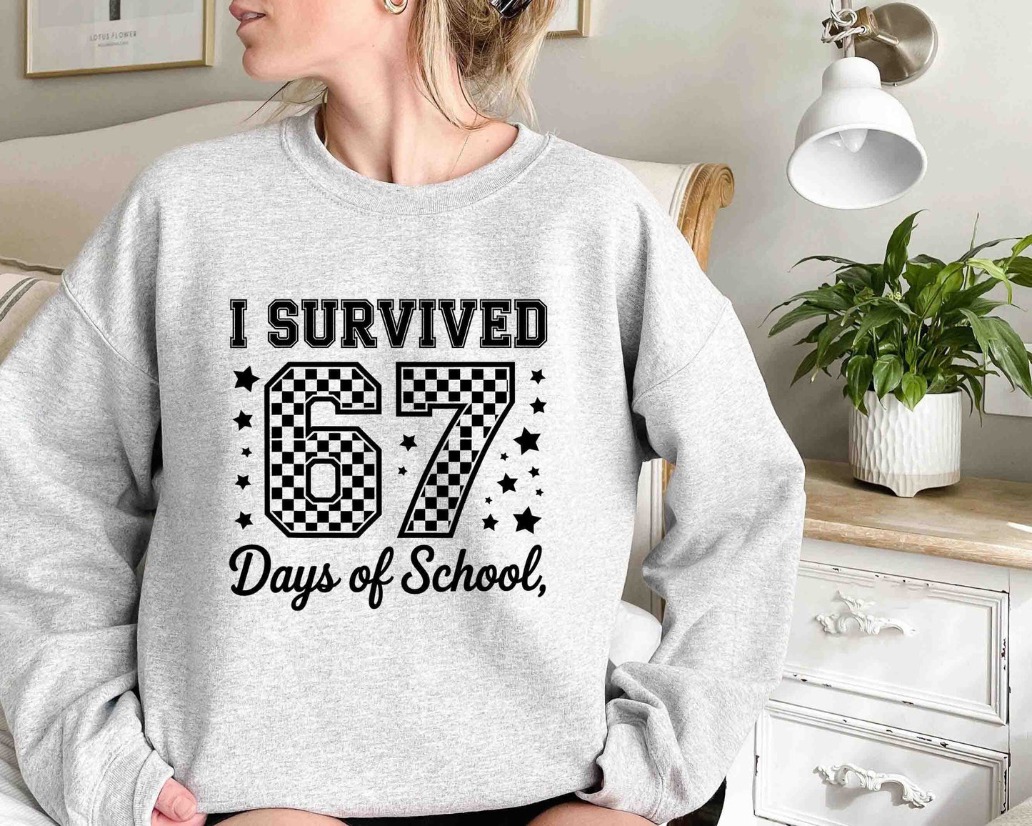 I Survived 67 Days of School Funny Teacher Crewneck