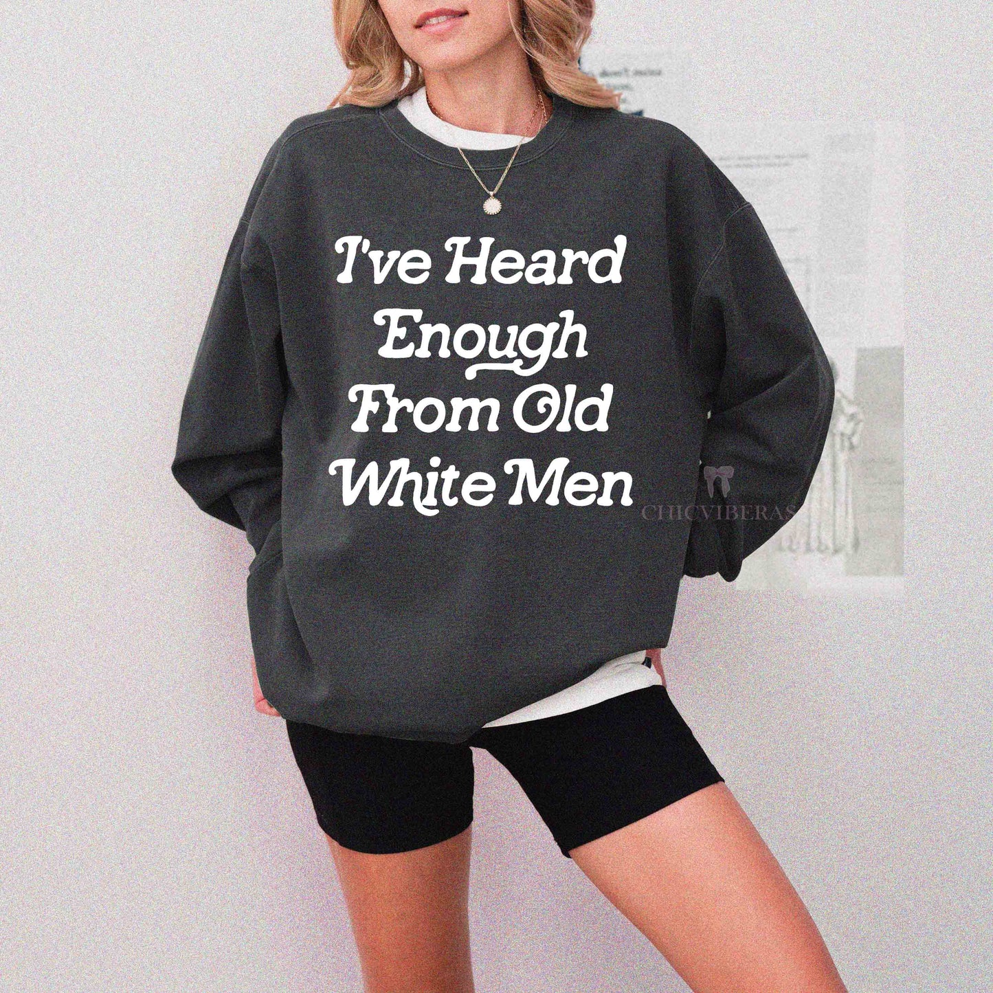 I've Heard Enough From Old White Men Crewneck