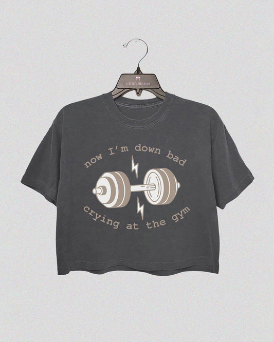 Now I'm Down Bad Crying At The Gym Crop Shirt