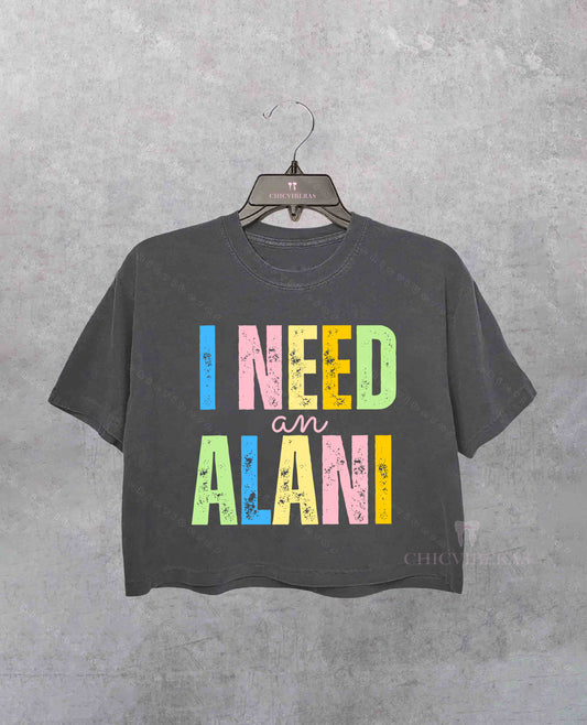 I Need An Alani  Popular Trendy Summer Crop Shirt