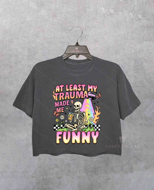 At Least My Trauma Made Me Funny Mental Health Crop Shirt