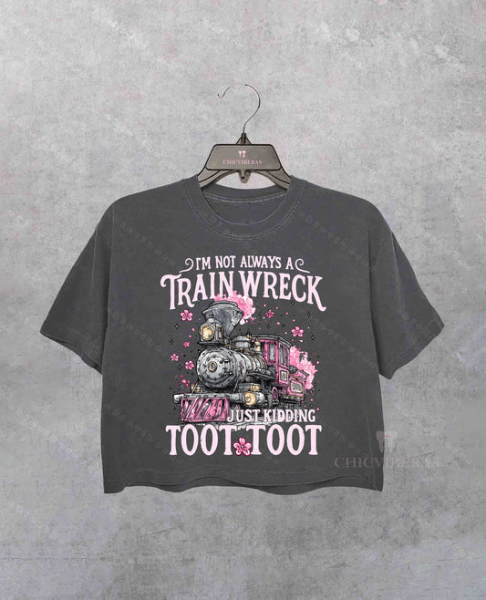 I'm Not Always A Train Wreck Just Kidding Toot Crop Shirt