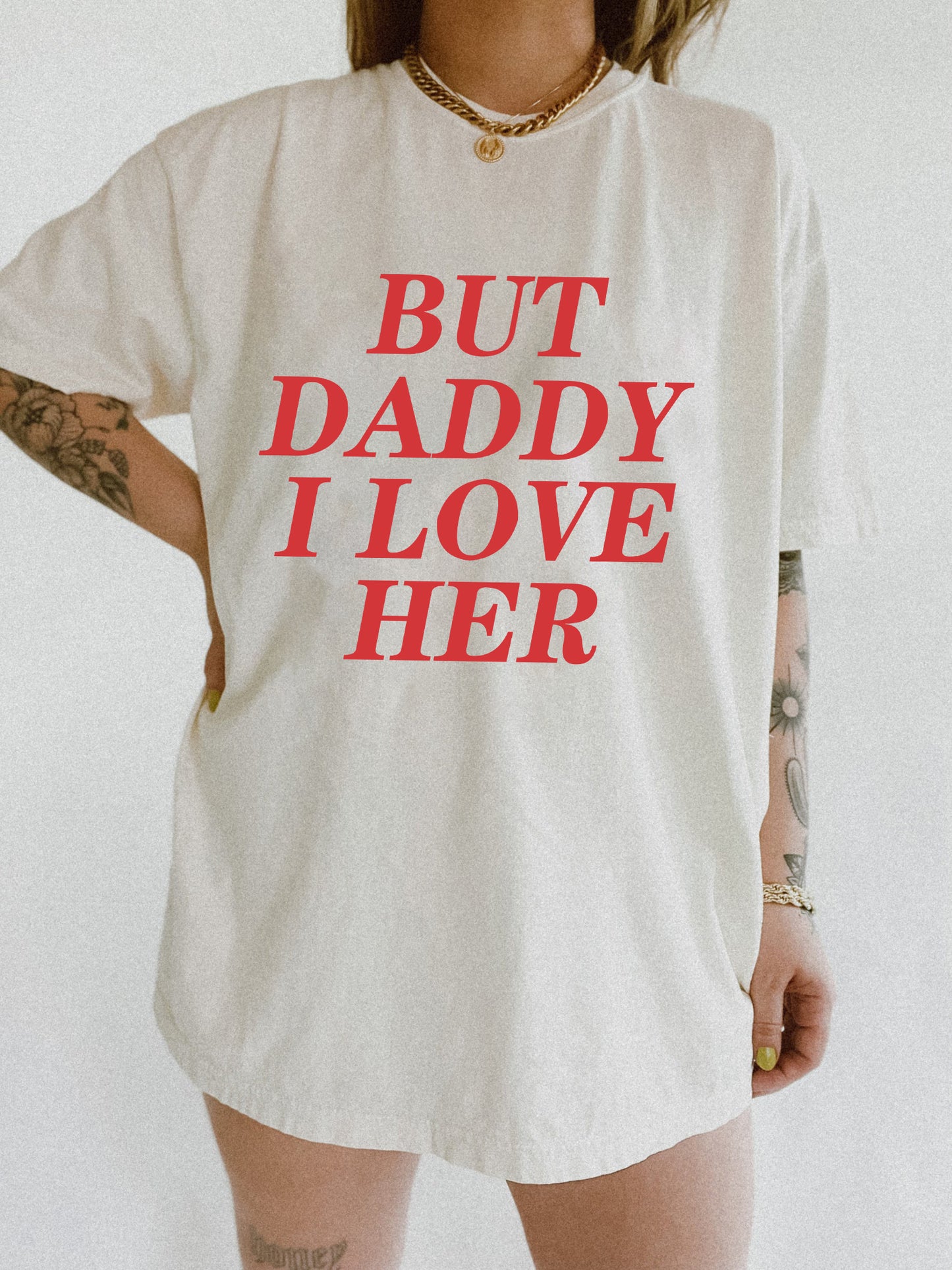 But Daddy I Love Her Tee