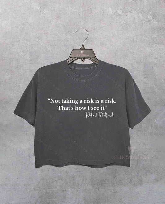 Not taking A Risk Is A Risk Robert Redford Quote Crop Shirt