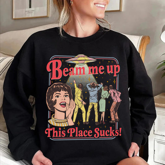 Beam Me Up This Place Sucks Crewneck