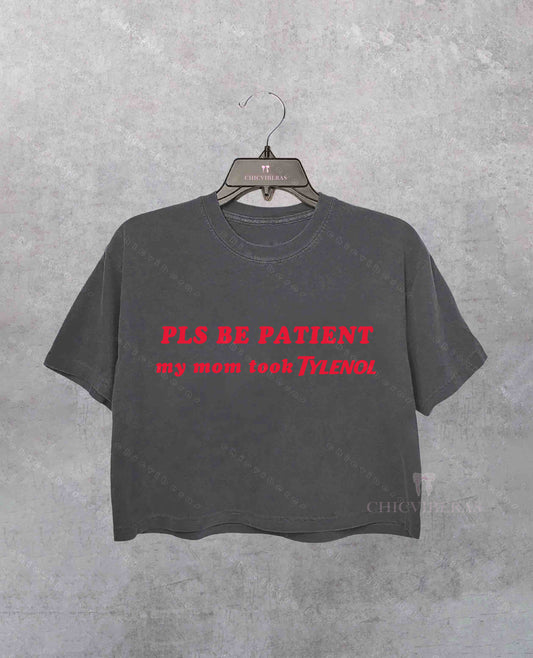 Pls Be Patient My Mom Took Tylenol Crop Shirt