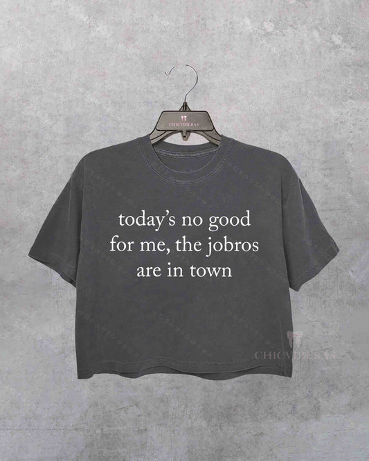 Todays No Good For Me The Jobros Are In Town Crop Shirt