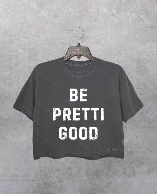 Be Pretti Good No Ice Crop Shirt