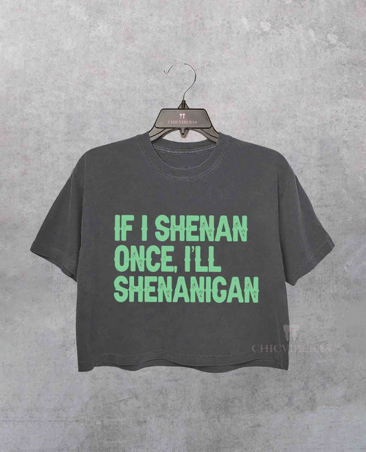 If I Shenan Once I’ll Shenanigan Sarcastic Patricks Day Crop Shirt