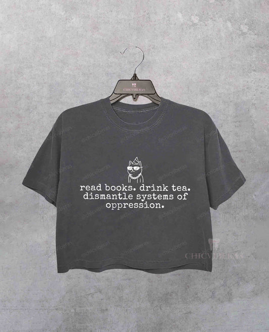 Read Books Drink Tea Dismantle Systems Of Oppression Crop Shirt
