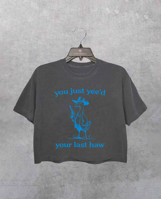 You Just Yeed Your Last Haw Silly Goose Crop Shirt