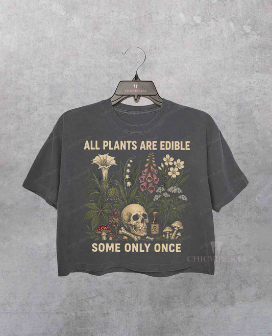 All Plants Are Edible Some Only Once Funny Gardening Crop Shirt