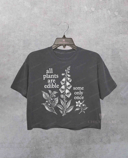 All Plants Are Edible Some Only Once Crop Shirt