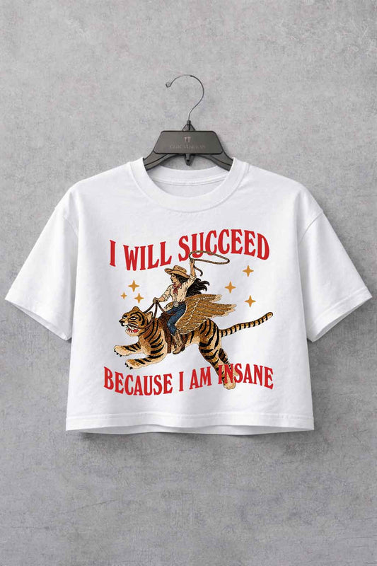 I Will Succeed Because I Am Insane Cowgirl Tiger Crop Shirt