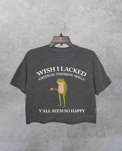 Wish I Lacked Critical Thinking Skills Crop Shirt
