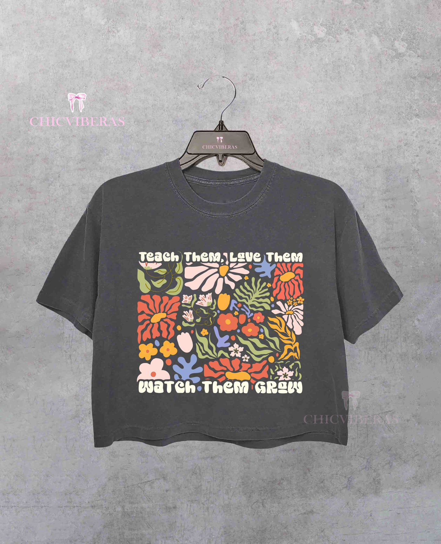 Teach Them Love Them Watch Them Grow Crop Shirt / Tee