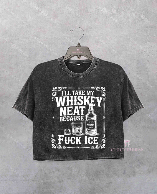 I'll Take My Whiskey Neat Because F*ck ICE Crop Shirt