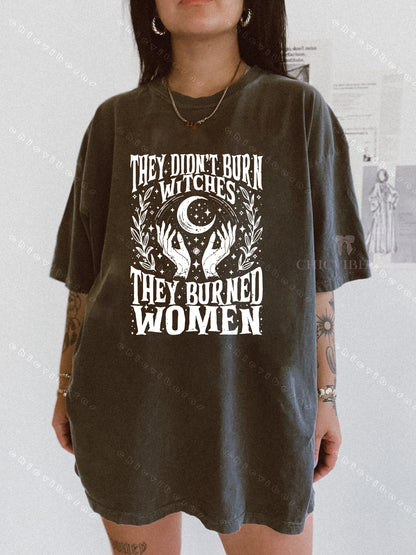 They Didn’t Burn Witches They Burned Women Tee