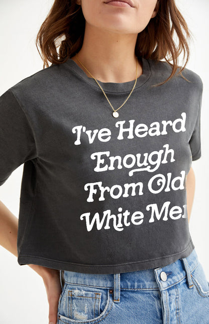 I've Heard Enough From Old White Men Crop Shirt