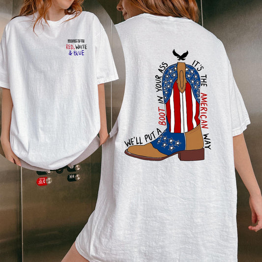 We'll Put A Boot In Your Ass , It's The American Way Tee